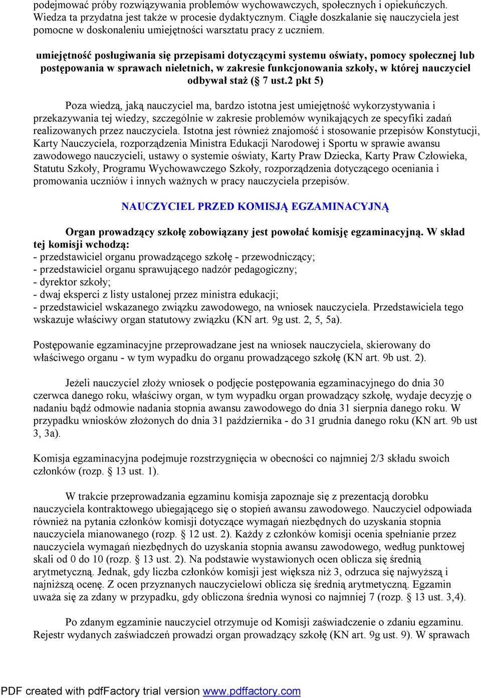 umiejętność posługiwania się przepisami dotyczącymi systemu oświaty, pomocy społecznej lub postępowania w sprawach nieletnich, w zakresie funkcjonowania szkoły, w której nauczyciel odbywał staż ( 7