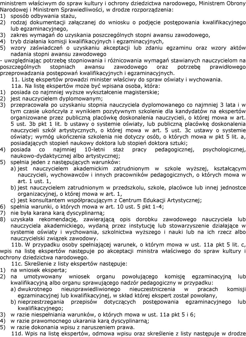 kwalifikacyjnych i egzaminacyjnych, 5) wzory zaświadczeń o uzyskaniu akceptacji lub zdaniu egzaminu oraz wzory aktów nadania stopni awansu zawodowego - uwzględniając potrzebę stopniowania i