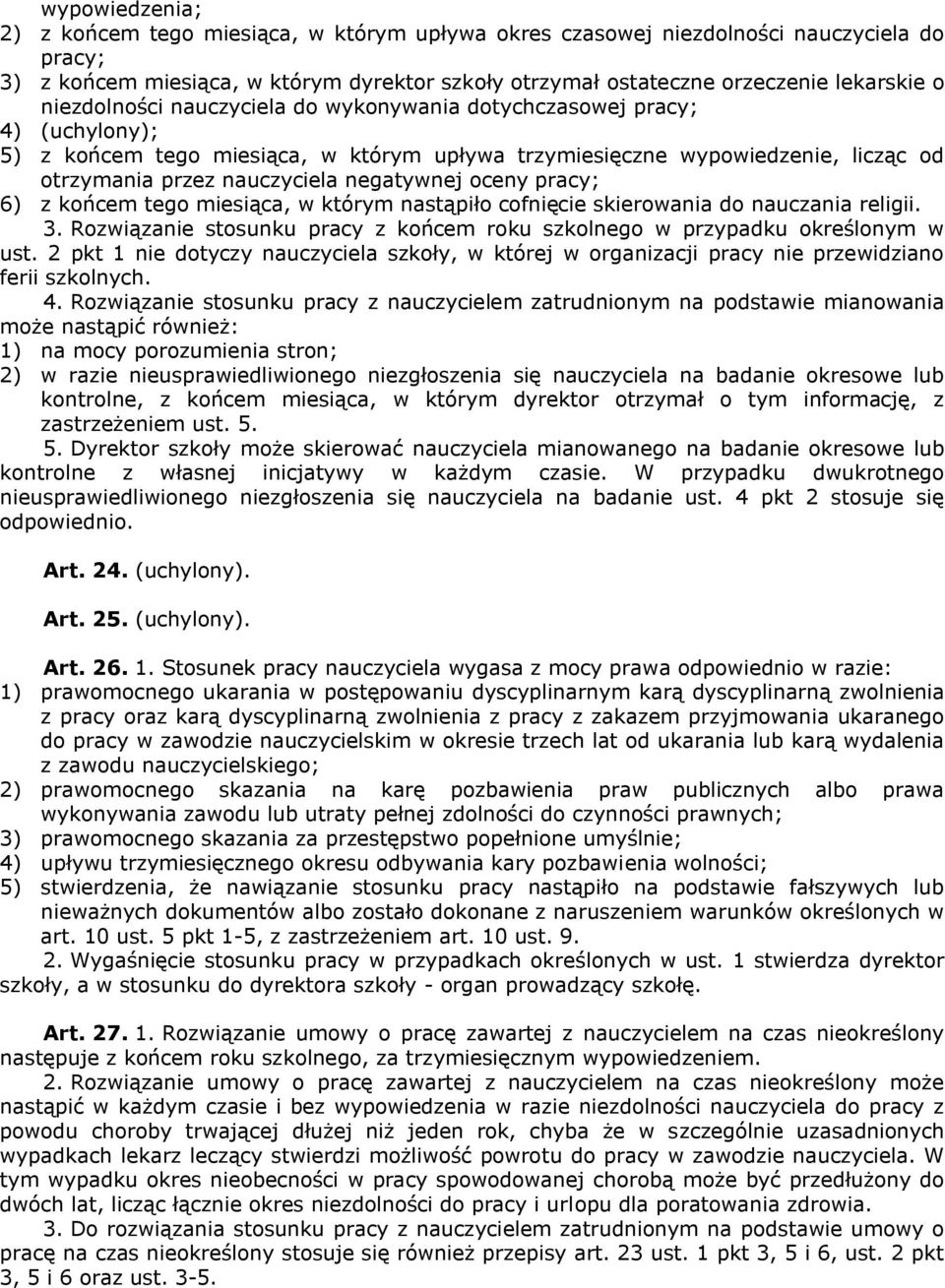 oceny pracy; 6) z końcem tego miesiąca, w którym nastąpiło cofnięcie skierowania do nauczania religii. 3. Rozwiązanie stosunku pracy z końcem roku szkolnego w przypadku określonym w ust.