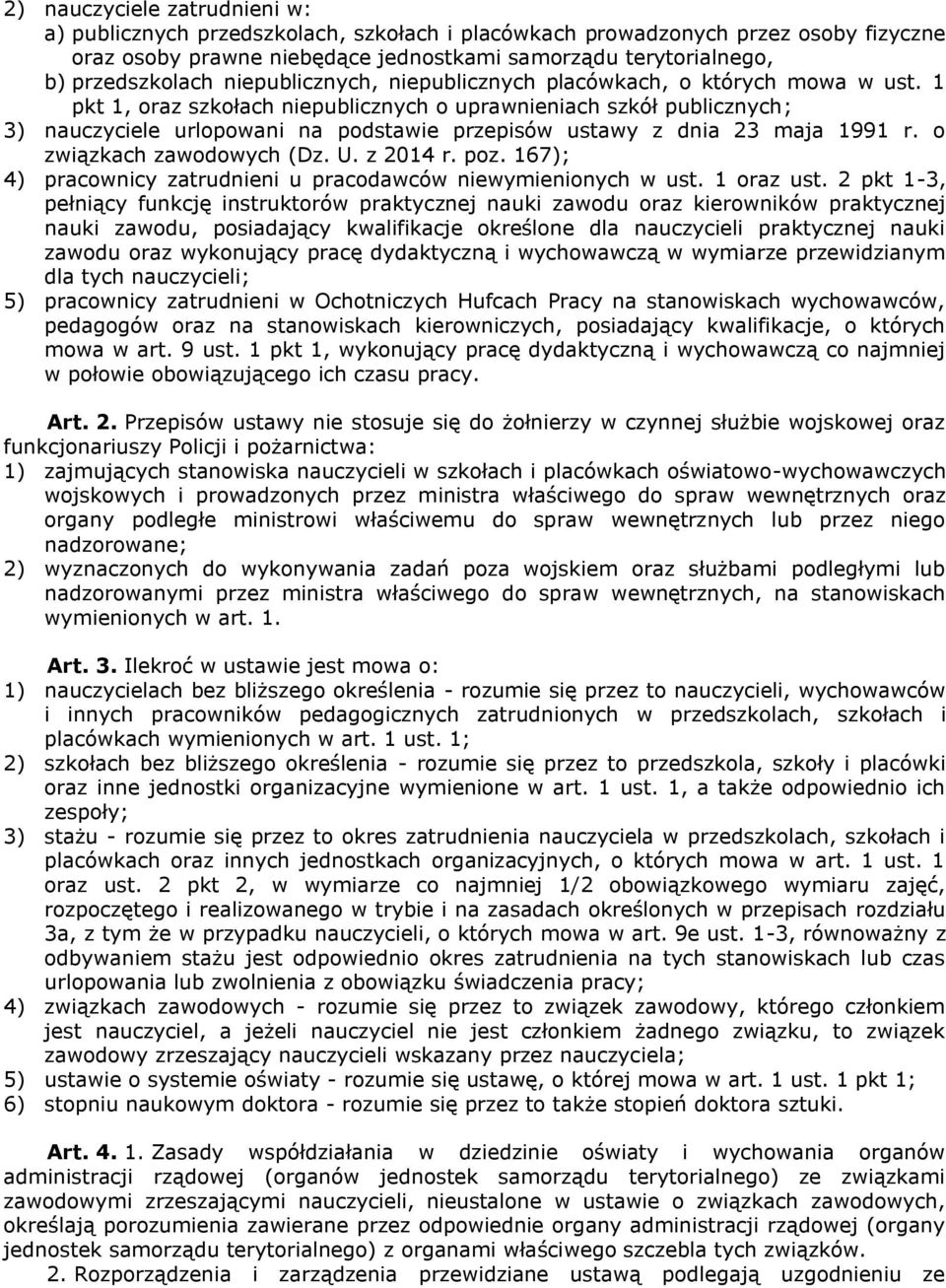 1 pkt 1, oraz szkołach niepublicznych o uprawnieniach szkół publicznych; 3) nauczyciele urlopowani na podstawie przepisów ustawy z dnia 23 maja 1991 r. o związkach zawodowych (Dz. U. z 2014 r. poz.