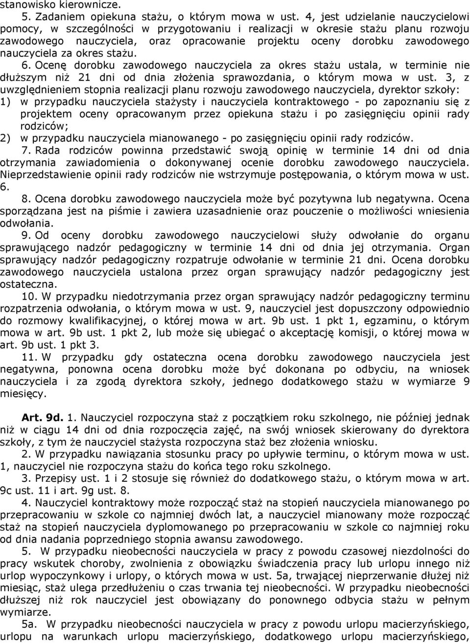 nauczyciela za okres stażu. 6. Ocenę dorobku zawodowego nauczyciela za okres stażu ustala, w terminie nie dłuższym niż 21 dni od dnia złożenia sprawozdania, o którym mowa w ust.