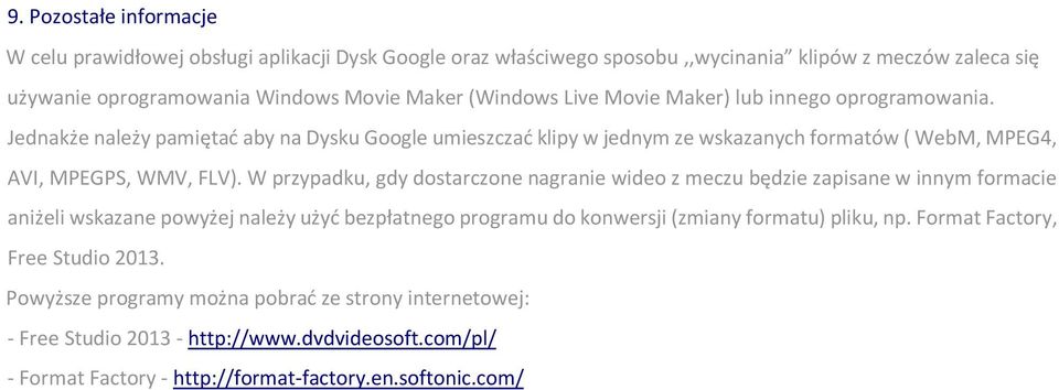 W przypadku, gdy dostarczone nagranie wideo z meczu będzie zapisane w innym formacie aniżeli wskazane powyżej należy użyć bezpłatnego programu do konwersji (zmiany formatu) pliku, np.