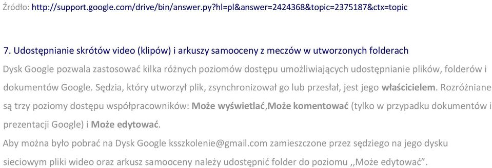 folderów i dokumentów Google. Sędzia, który utworzył plik, zsynchronizował go lub przesłał, jest jego właścicielem.