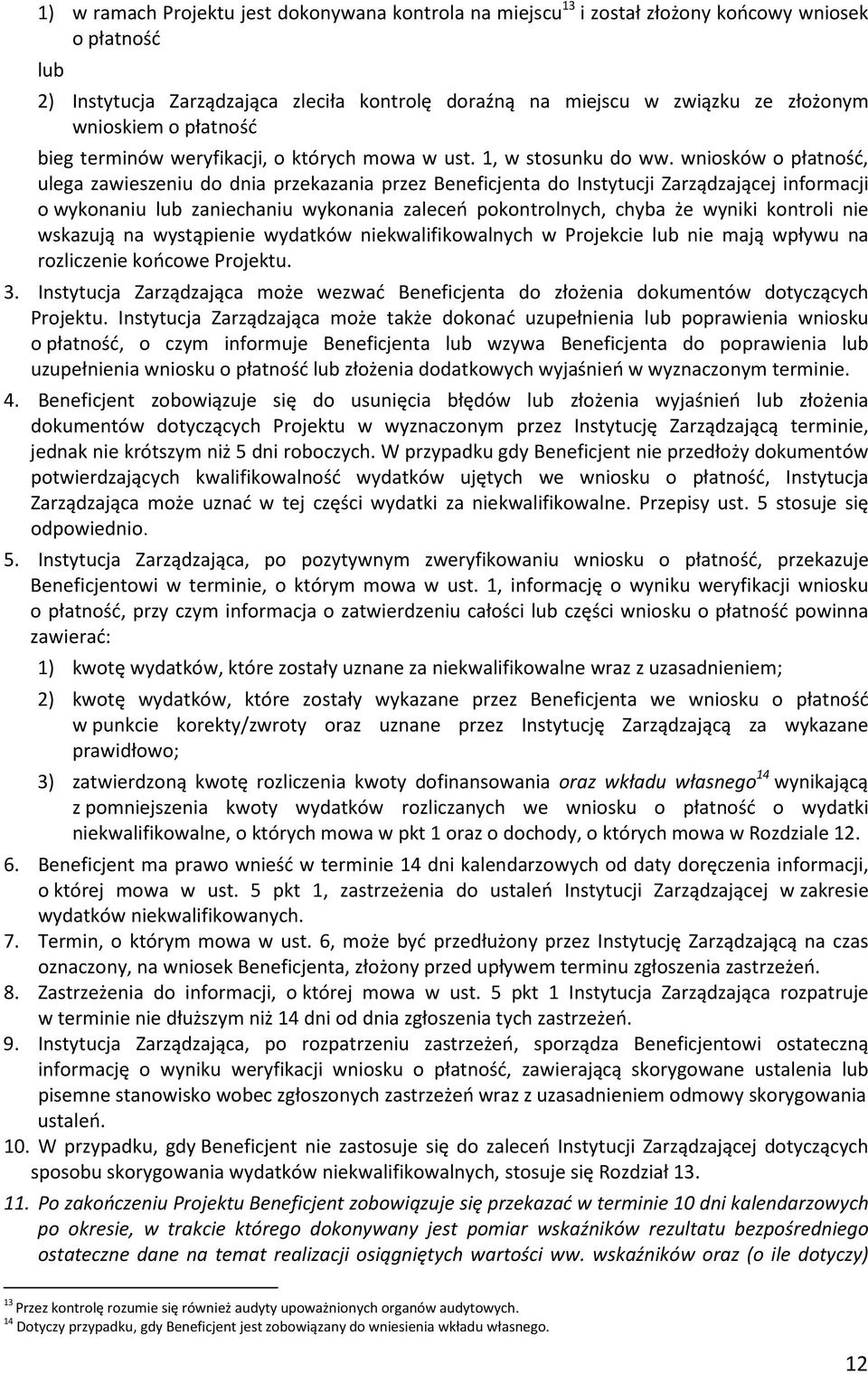 wniosków o płatność, ulega zawieszeniu do dnia przekazania przez Beneficjenta do Instytucji Zarządzającej informacji o wykonaniu lub zaniechaniu wykonania zaleceń pokontrolnych, chyba że wyniki