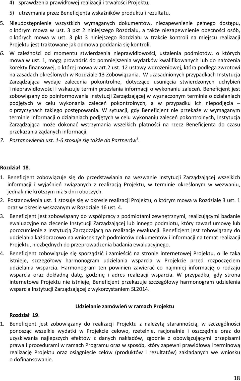 3 pkt 3 niniejszego Rozdziału w trakcie kontroli na miejscu realizacji Projektu jest traktowane jak odmowa poddania się kontroli. 6.