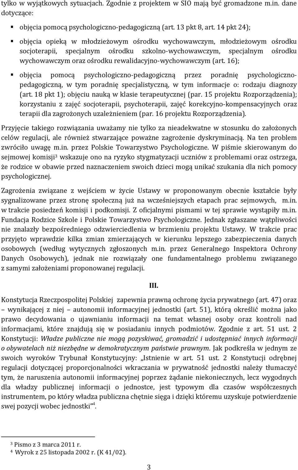 rewalidacyjno-wychowawczym (art. 16); objęcia pomocą psychologiczno-pedagogiczną przez poradnię psychologicznopedagogiczną, w tym poradnię specjalistyczną, w tym informacje o: rodzaju diagnozy (art.