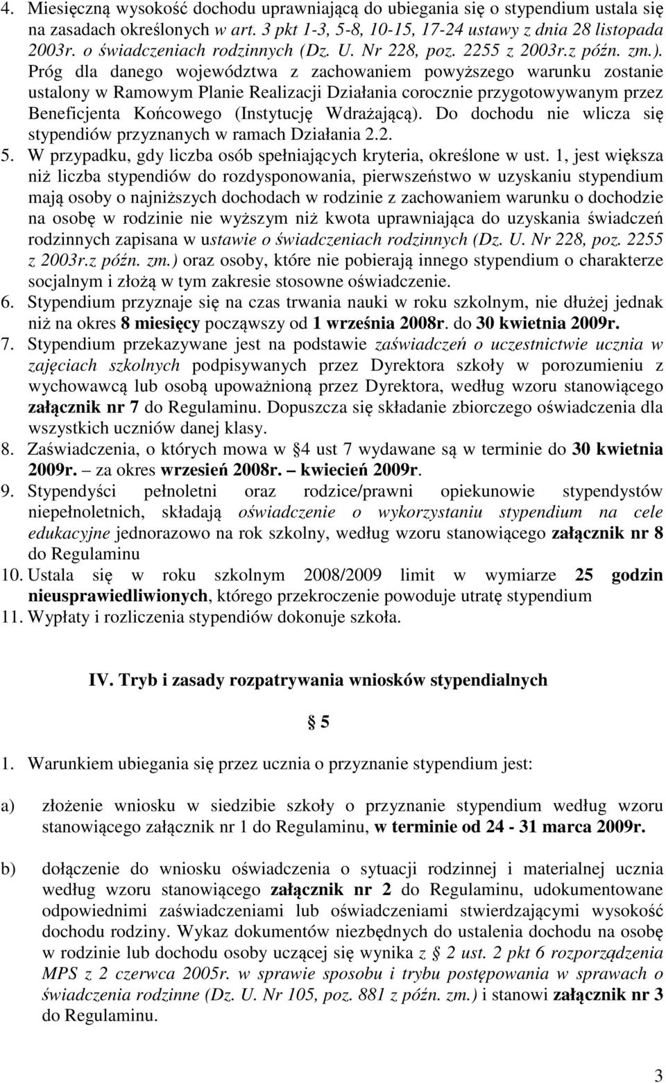 Próg dla danego województwa z zachowaniem powyższego warunku zostanie ustalony w Ramowym Planie Realizacji Działania corocznie przygotowywanym przez Beneficjenta Końcowego (Instytucję Wdrażającą).