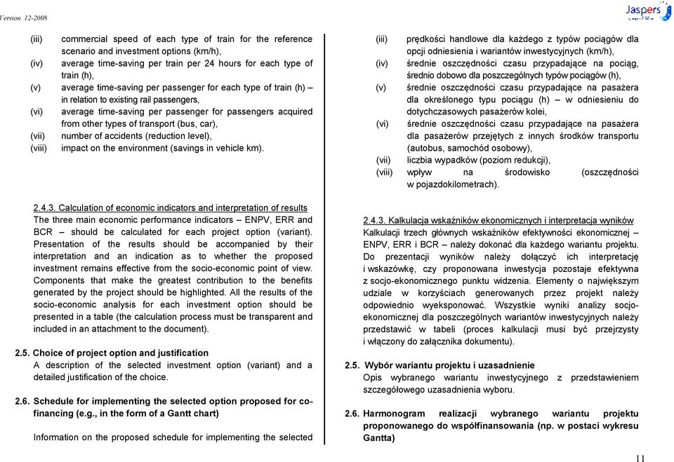 (vii) number of accidents (reduction level), (viii) impact on the environment (savings in vehicle km). 2.4.3.