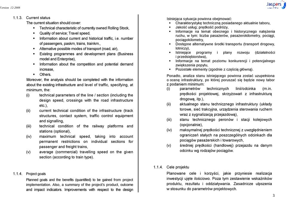 , Alternative possible modes of transport (road, air), Existing programmes and development plans (Business model and Enterprise), Information about the competition and potential demand increase,