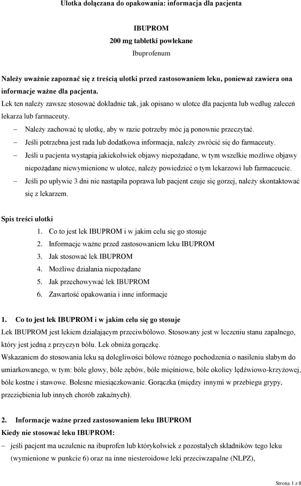 Należy zachować tę ulotkę, aby w razie potrzeby móc ją ponownie przeczytać. Jeśli potrzebna jest rada lub dodatkowa informacja, należy zwrócić się do farmaceuty.