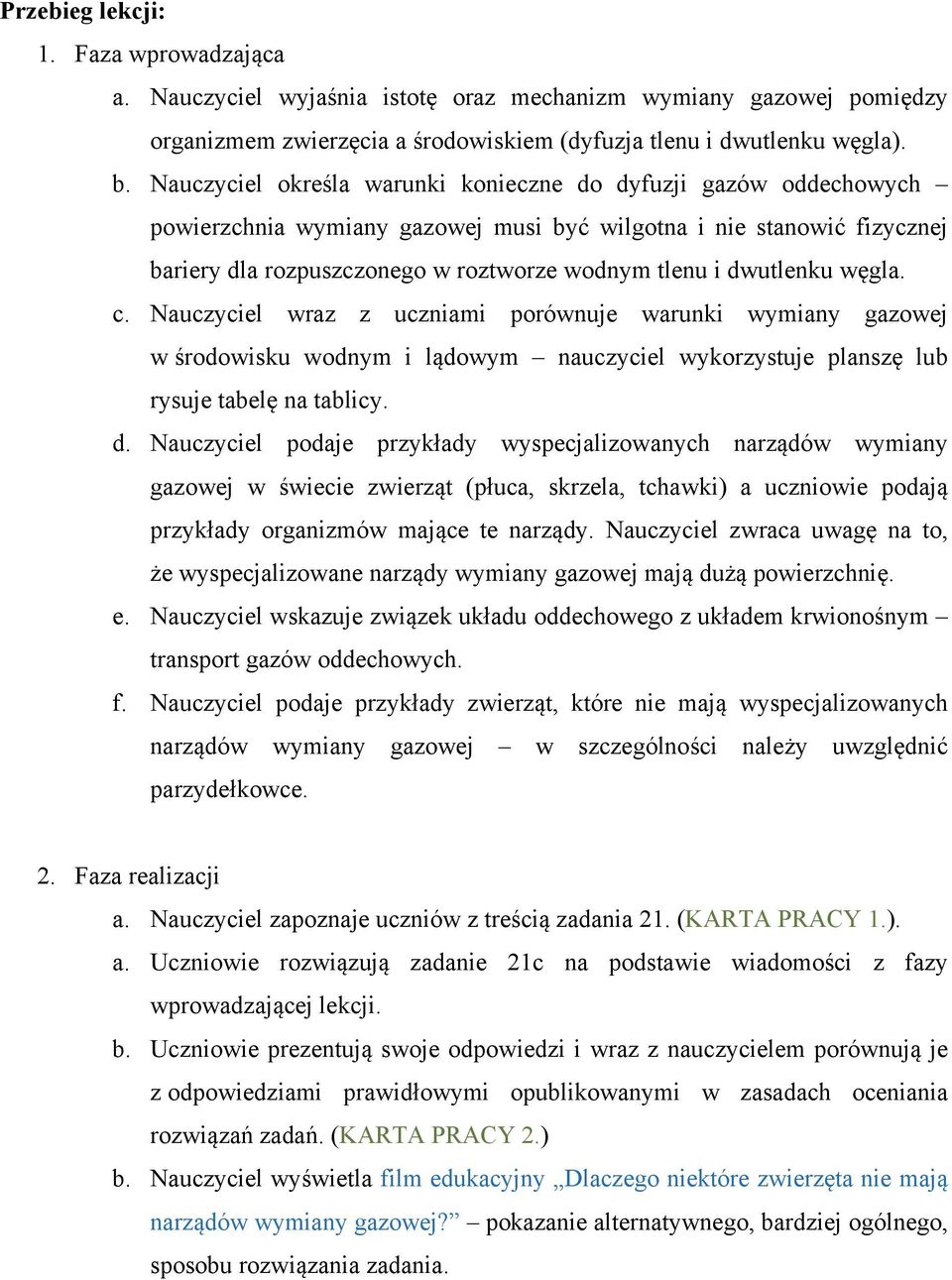 dwutlenku węgla. c. Nauczyciel wraz z uczniami porównuje warunki wymiany gazowej w środowisku wodnym i lądowym nauczyciel wykorzystuje planszę lub rysuje tabelę na tablicy. d.