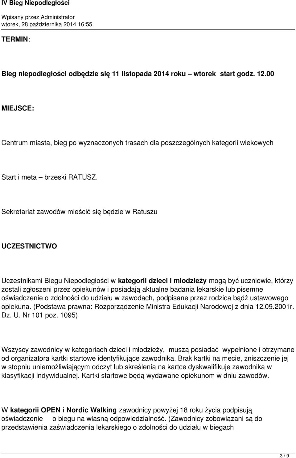 Sekretariat zawodów mieścić się będzie w Ratuszu UCZESTNICTWO Uczestnikami Biegu Niepodległości w kategorii dzieci i młodzieży mogą być uczniowie, którzy zostali zgłoszeni przez opiekunów i posiadają