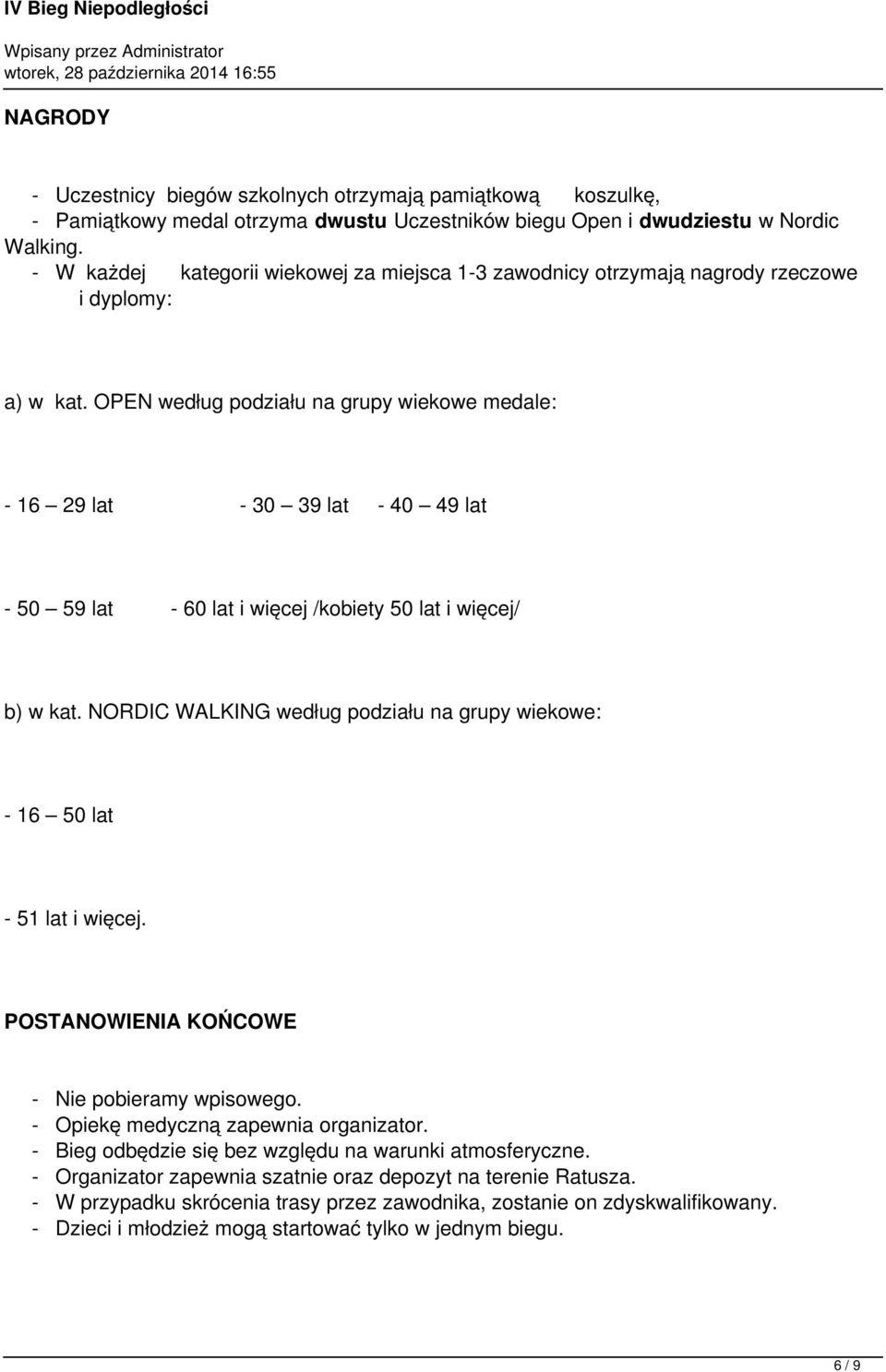 OPEN według podziału na grupy wiekowe medale: - 16 29 lat - 30 39 lat - 40 49 lat - 50 59 lat - 60 lat i więcej /kobiety 50 lat i więcej/ b) w kat.