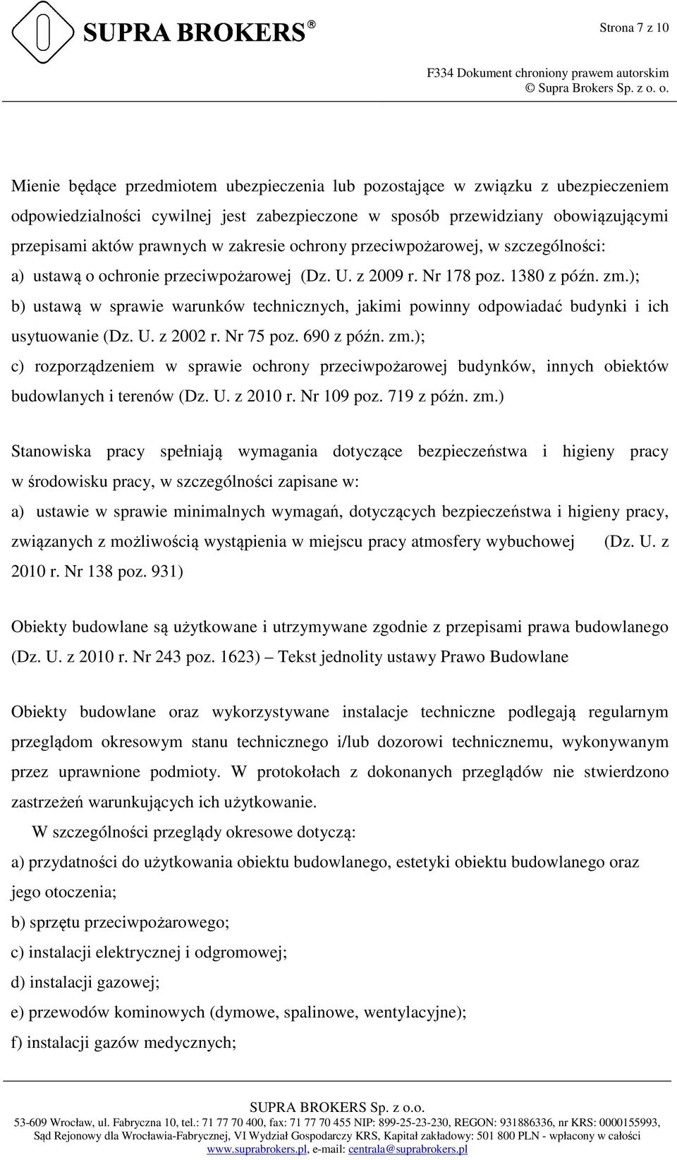 ); b) ustawą w sprawie warunków technicznych, jakimi powinny odpowiadać budynki i ich usytuowanie (Dz. U. z 2002 r. Nr 75 poz. 690 z późn. zm.