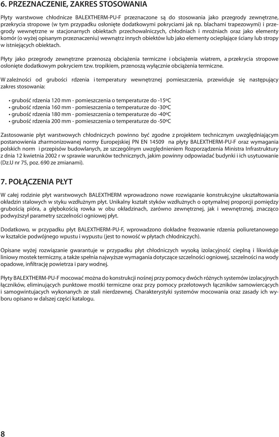 blachami trapezowymi) i przegrody wewnętrzne w stacjonarnych obiektach przechowalniczych, chłodniach i mroźniach oraz jako elementy komór (o wyżej opisanym przeznaczeniu) wewnątrz innych obiektów lub