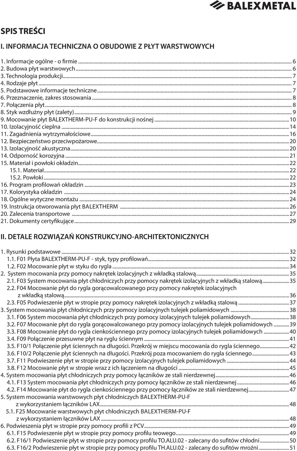 ..10 10. Izolacyjność cieplna...14 11. Zagadnienia wytrzymałościowe...16 12. Bezpieczeństwo przeciwpożarowe...20 13. Izolacyjność akustyczna...20 14. Odporność korozyjna...21 15.