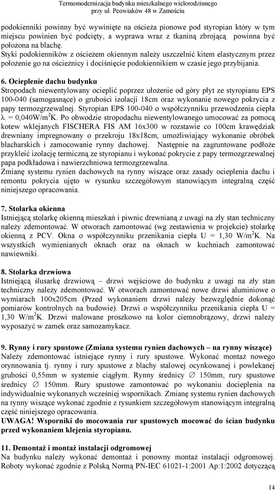 Styki podokienników z ościeżem okiennym należy uszczelnić kitem elastycznym przez położenie go na ościeżnicy i dociśnięcie podokiennikiem w czasie jego przybijania. 6.