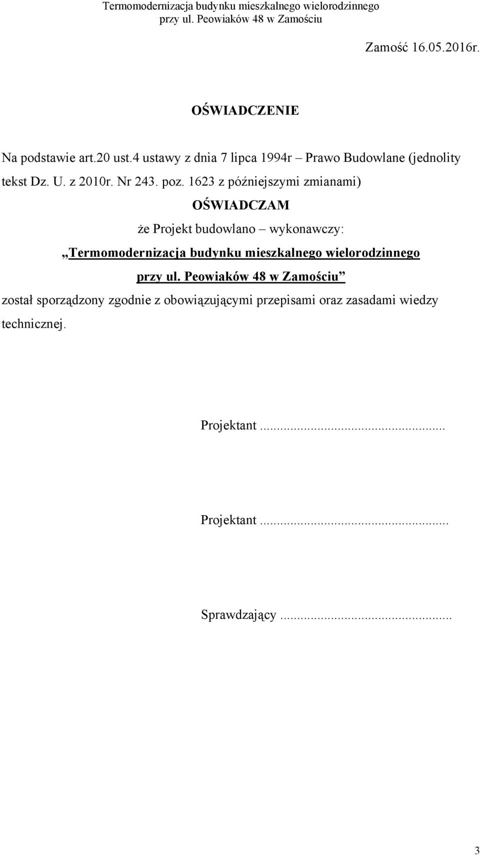 1623 z późniejszymi zmianami) OŚWIADCZAM że Projekt budowlano wykonawczy: Termomodernizacja budynku mieszkalnego wielorodzinnego przy