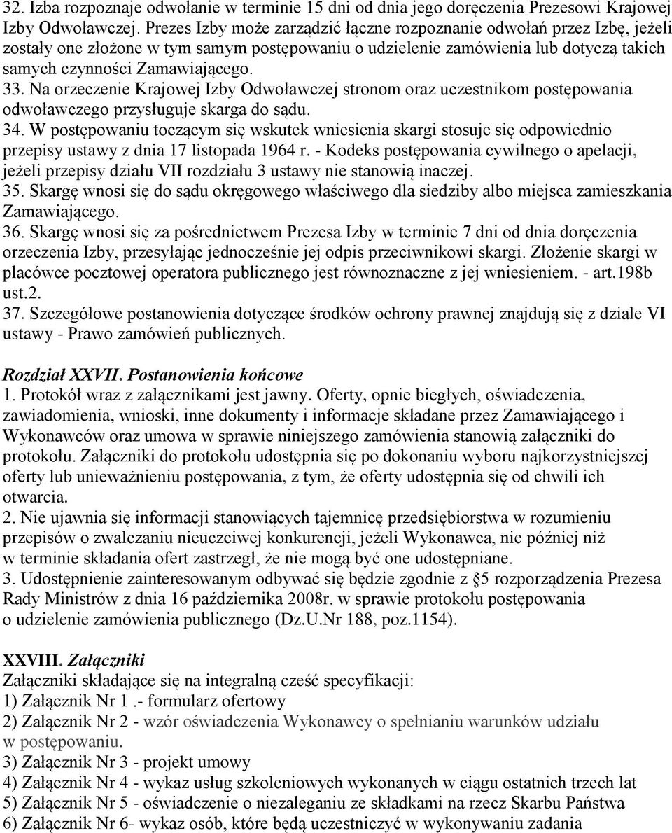 Na orzeczenie Krajowej Izby Odwoławczej stronom oraz uczestnikom postępowania odwoławczego przysługuje skarga do sądu. 34.