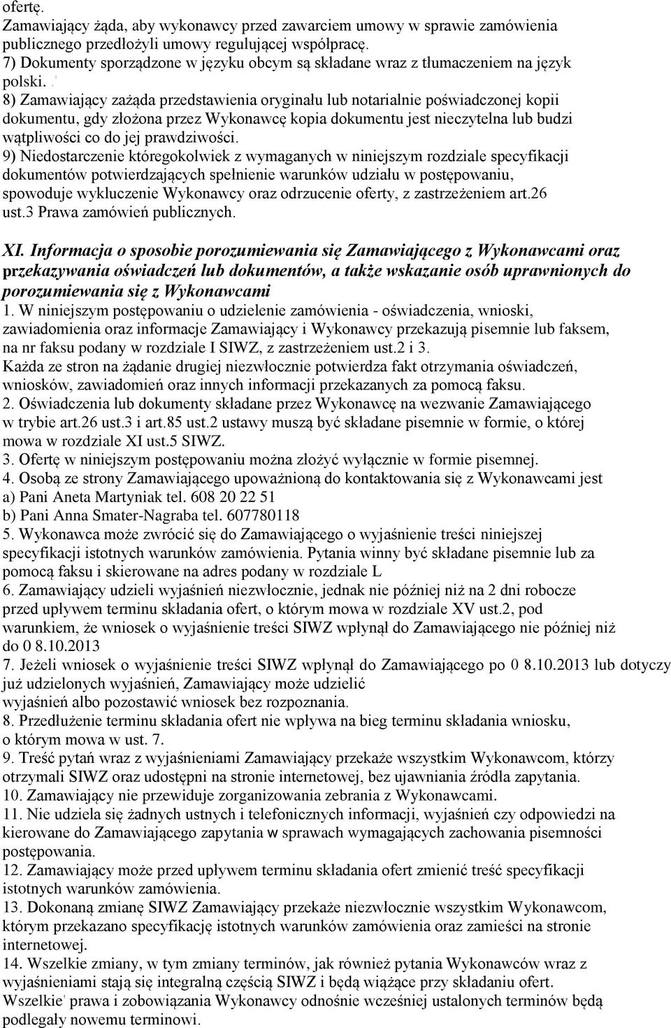 .' 8) Zamawiający zażąda przedstawienia oryginału lub notarialnie poświadczonej kopii dokumentu, gdy złożona przez Wykonawcę kopia dokumentu jest nieczytelna lub budzi wątpliwości co do jej