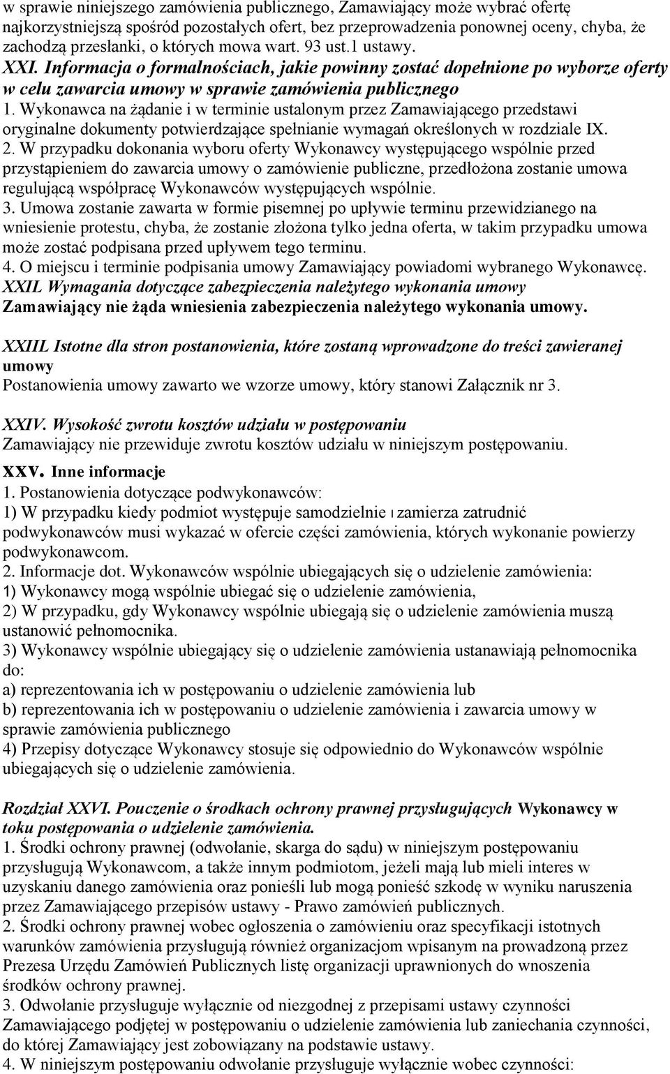 Wykonawca na żądanie i w terminie ustalonym przez Zamawiającego przedstawi oryginalne dokumenty potwierdzające spełnianie wymagań określonych w rozdziale IX. 2.