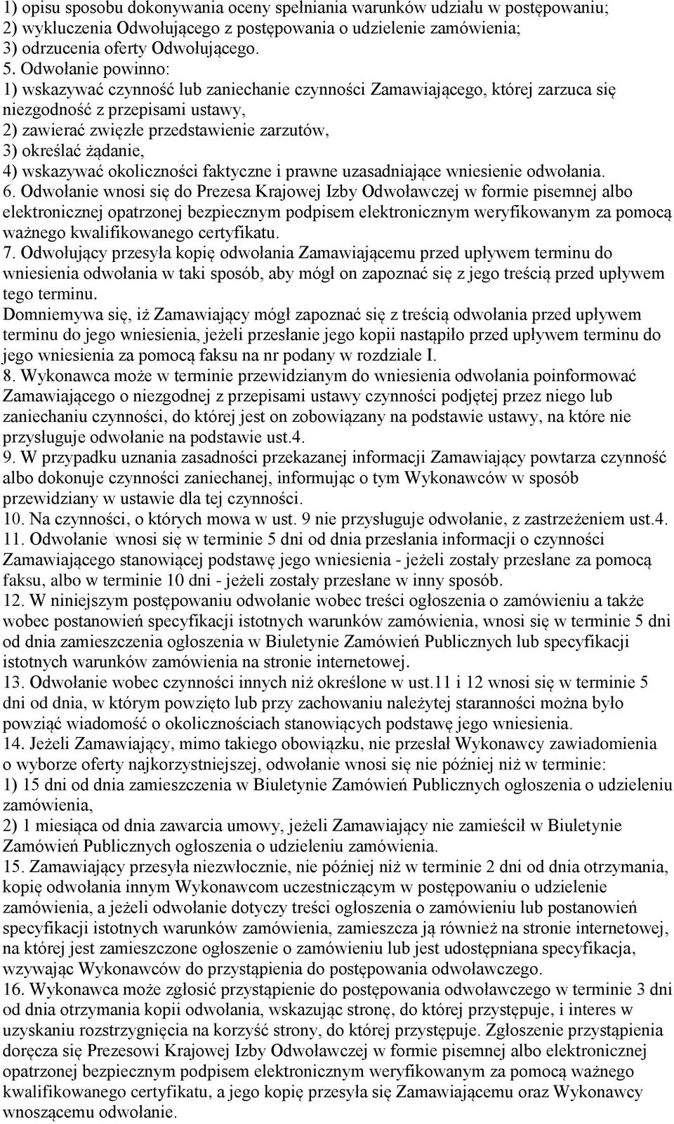 4) wskazywać okoliczności faktyczne i prawne uzasadniające wniesienie odwołania. 6.