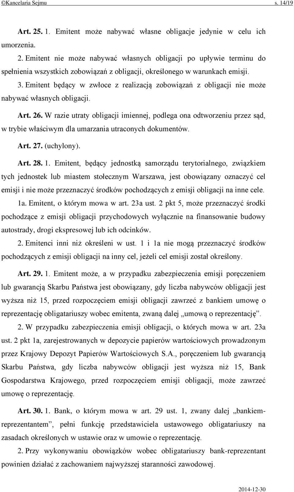 W razie utraty obligacji imiennej, podlega ona odtworzeniu przez sąd, w trybie właściwym dla umarzania utraconych dokumentów. Art. 27. (uchylony). Art. 28. 1.