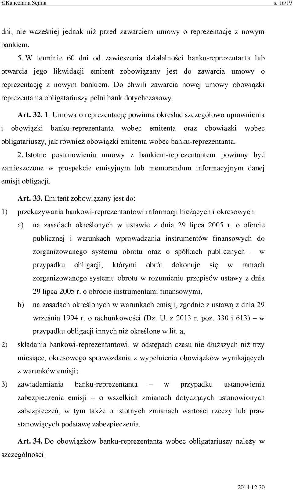 Do chwili zawarcia nowej umowy obowiązki reprezentanta obligatariuszy pełni bank dotychczasowy. Art. 32. 1.