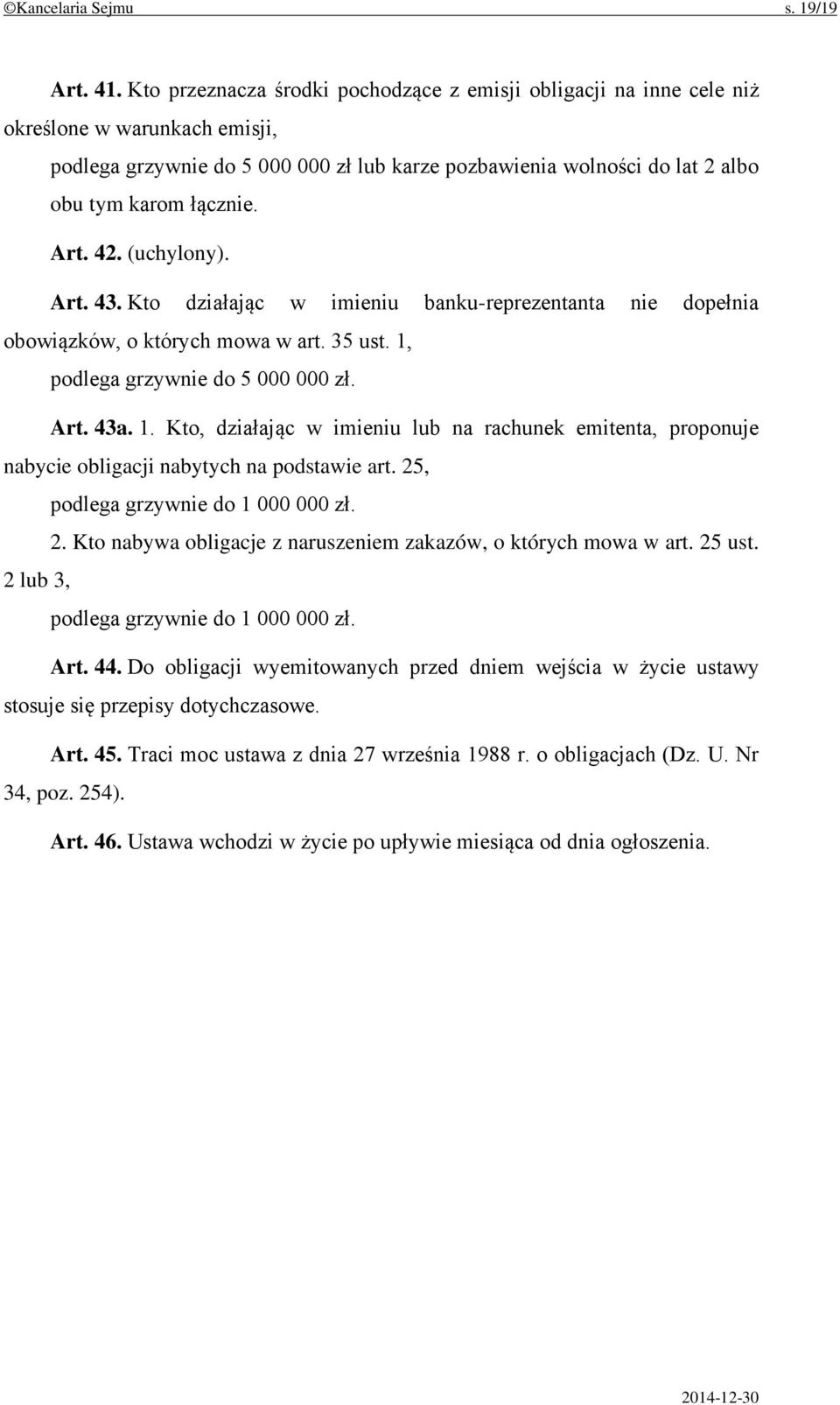 Art. 42. (uchylony). Art. 43. Kto działając w imieniu banku-reprezentanta nie dopełnia obowiązków, o których mowa w art. 35 ust. 1,