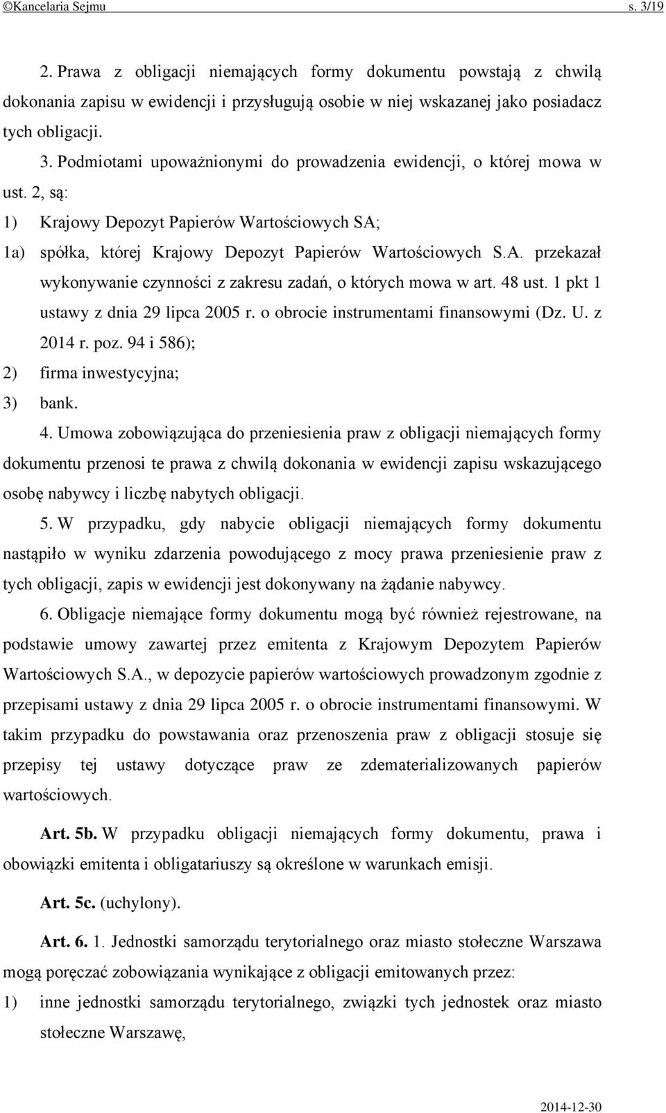 1 pkt 1 ustawy z dnia 29 lipca 2005 r. o obrocie instrumentami finansowymi (Dz. U. z 2014 r. poz. 94 i 586); 2) firma inwestycyjna; 3) bank. 4.