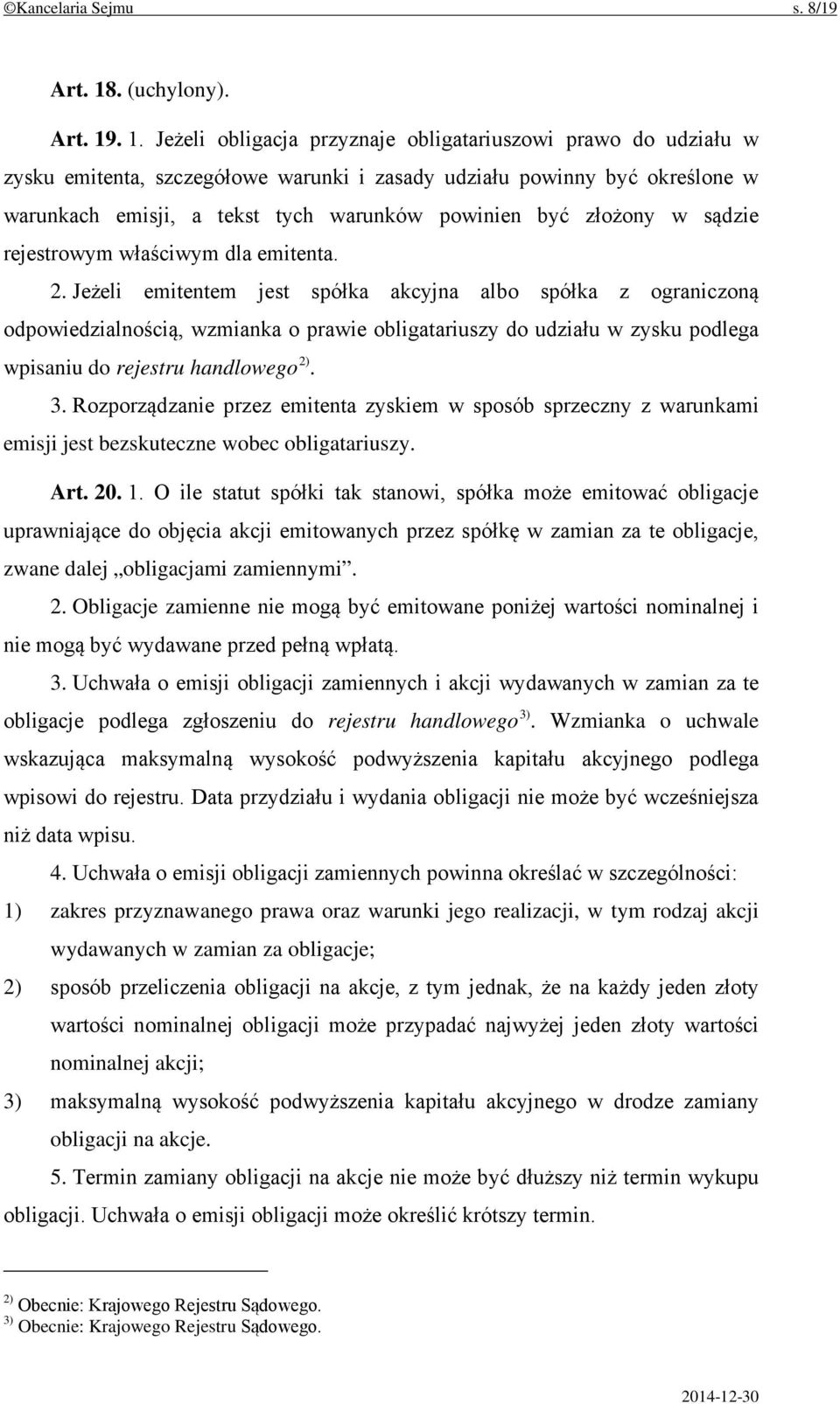 . 1. Jeżeli obligacja przyznaje obligatariuszowi prawo do udziału w zysku emitenta, szczegółowe warunki i zasady udziału powinny być określone w warunkach emisji, a tekst tych warunków powinien być