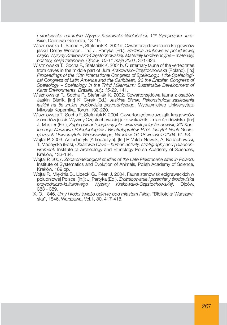 Materiały konferencyjne materiały, postery, sesje terenowe, Ojców, 10-11 maja 2001, 321-326. Wiszniowska T., Socha P., Stefaniak K. 2001b.