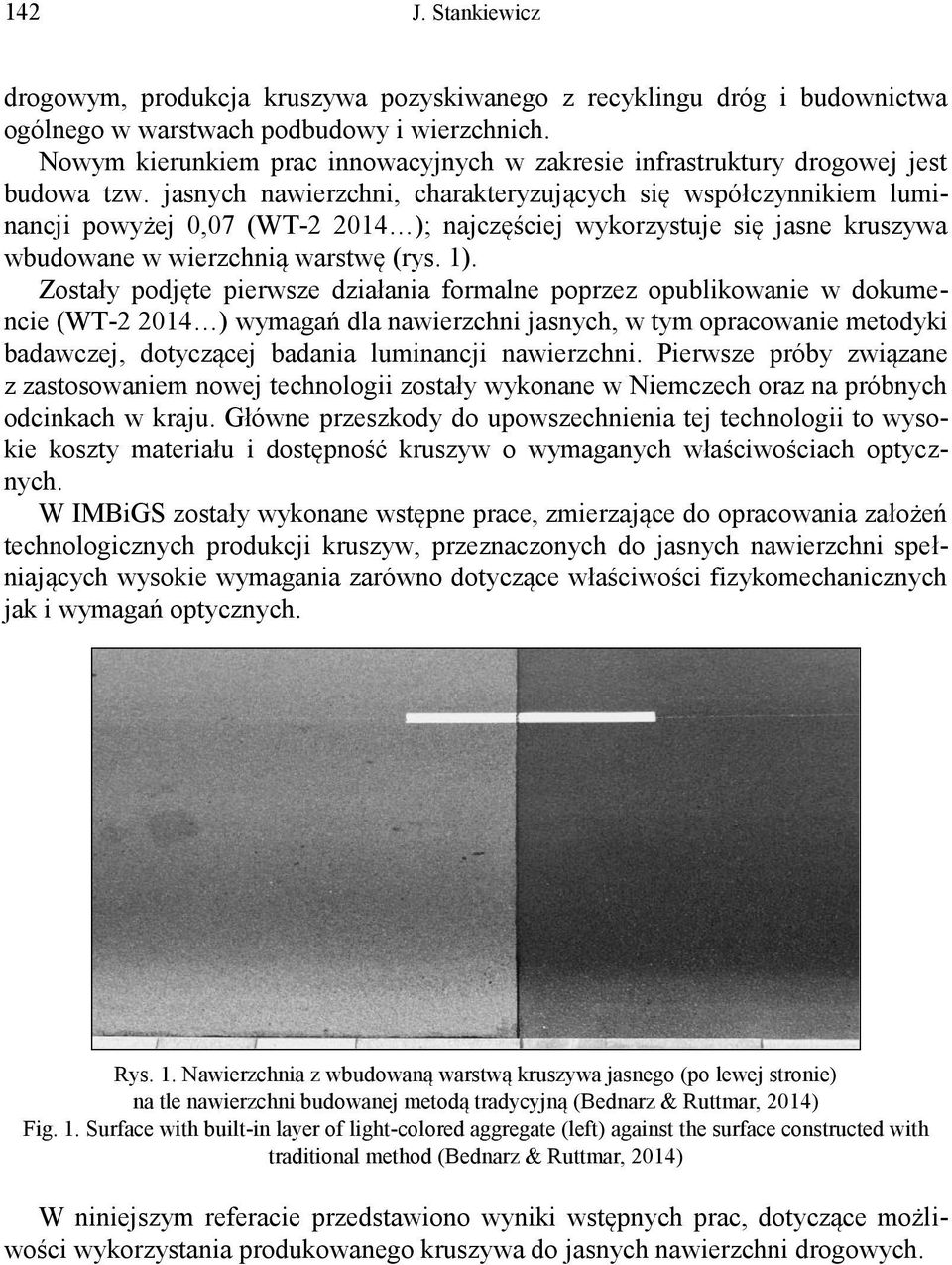 jasnych nawierzchni, charakteryzujących się współczynnikiem luminancji powyżej 0,07 (WT-2 2014 ); najczęściej wykorzystuje się jasne kruszywa wbudowane w wierzchnią warstwę (rys. 1).