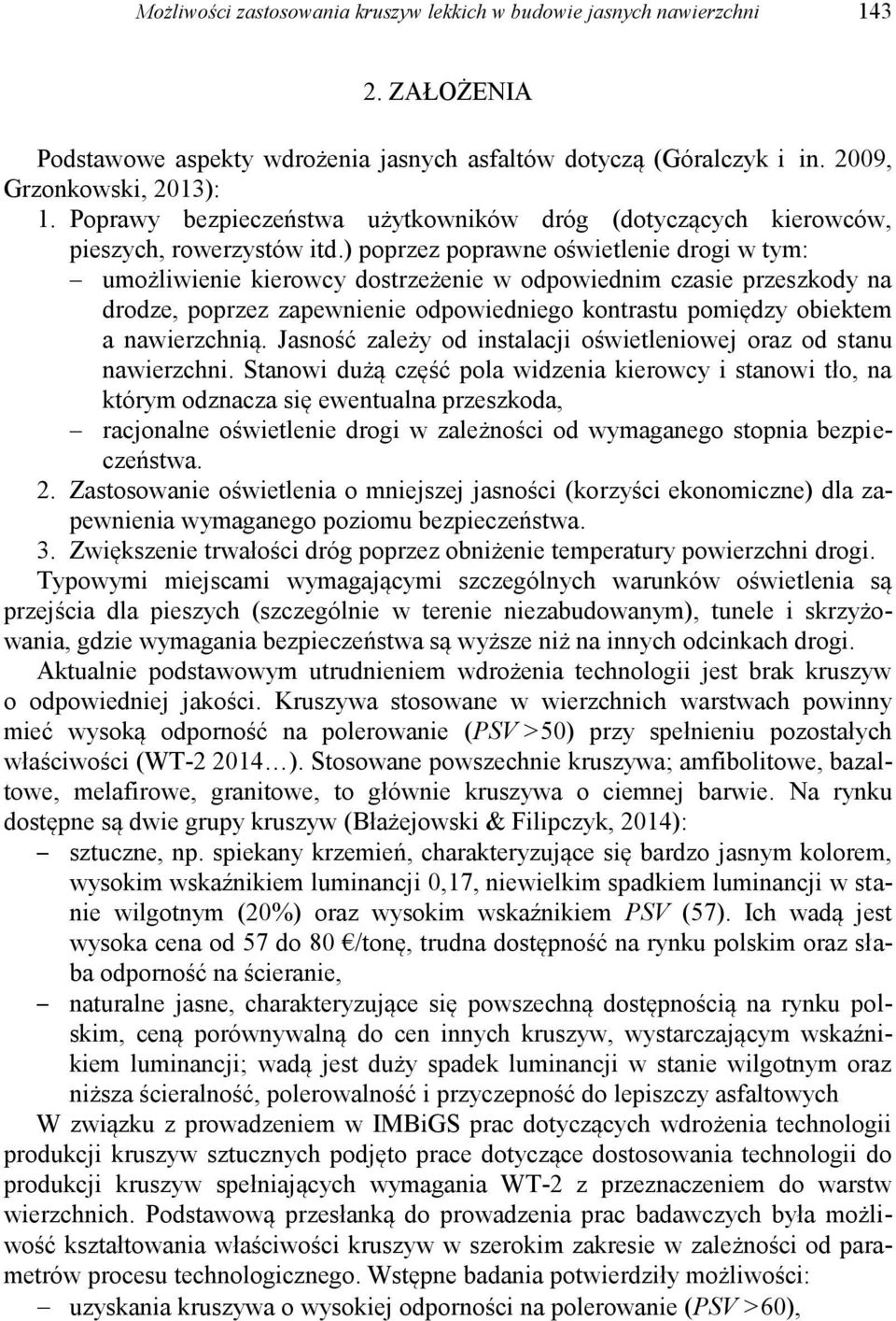 ) poprzez poprawne oświetlenie drogi w tym: umożliwienie kierowcy dostrzeżenie w odpowiednim czasie przeszkody na drodze, poprzez zapewnienie odpowiedniego kontrastu pomiędzy obiektem a nawierzchnią.