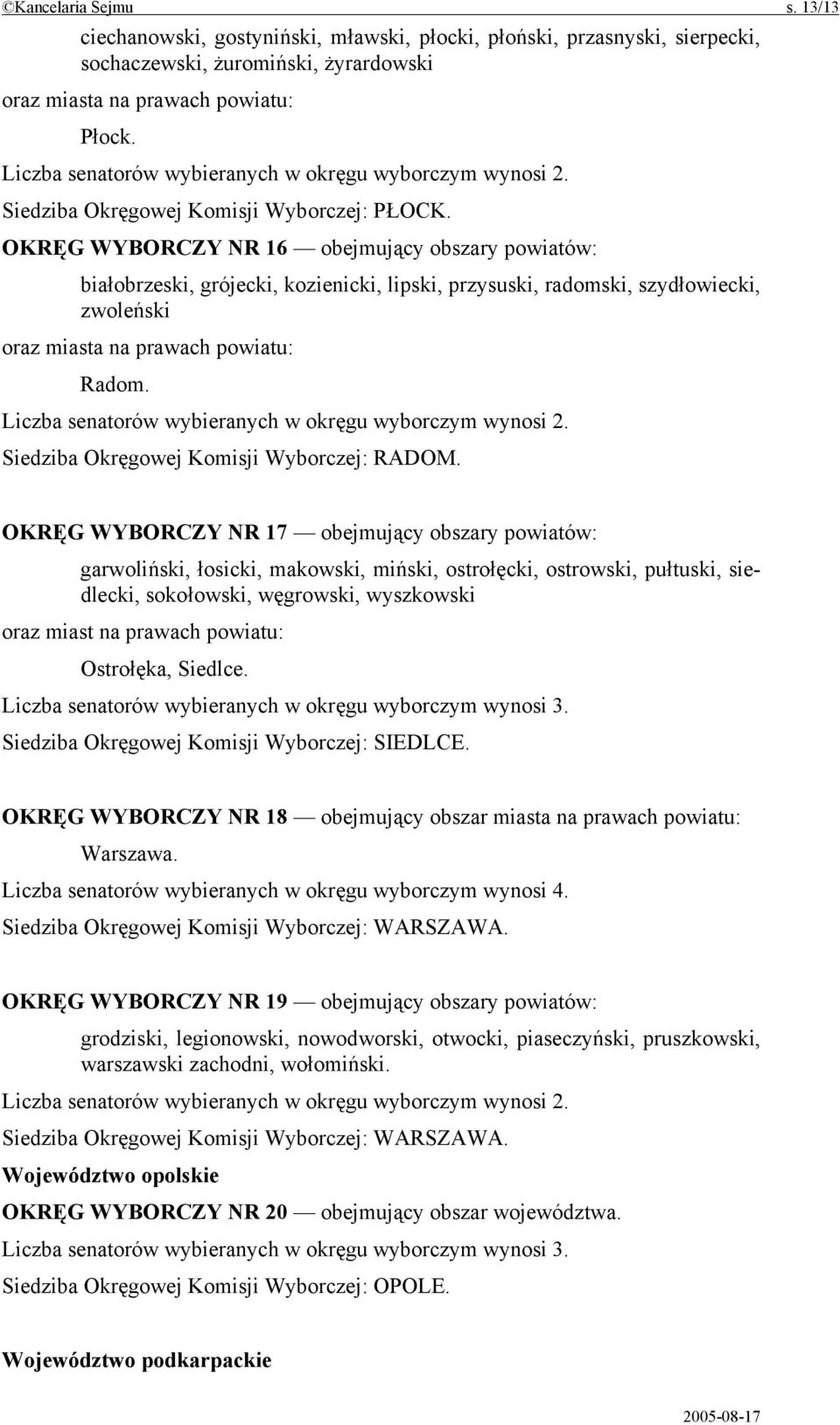 OKRĘG WYBORCZY NR 17 obejmujący garwoliński, łosicki, makowski, miński, ostrołęcki, ostrowski, pułtuski, siedlecki, sokołowski, węgrowski, wyszkowski Ostrołęka, Siedlce.