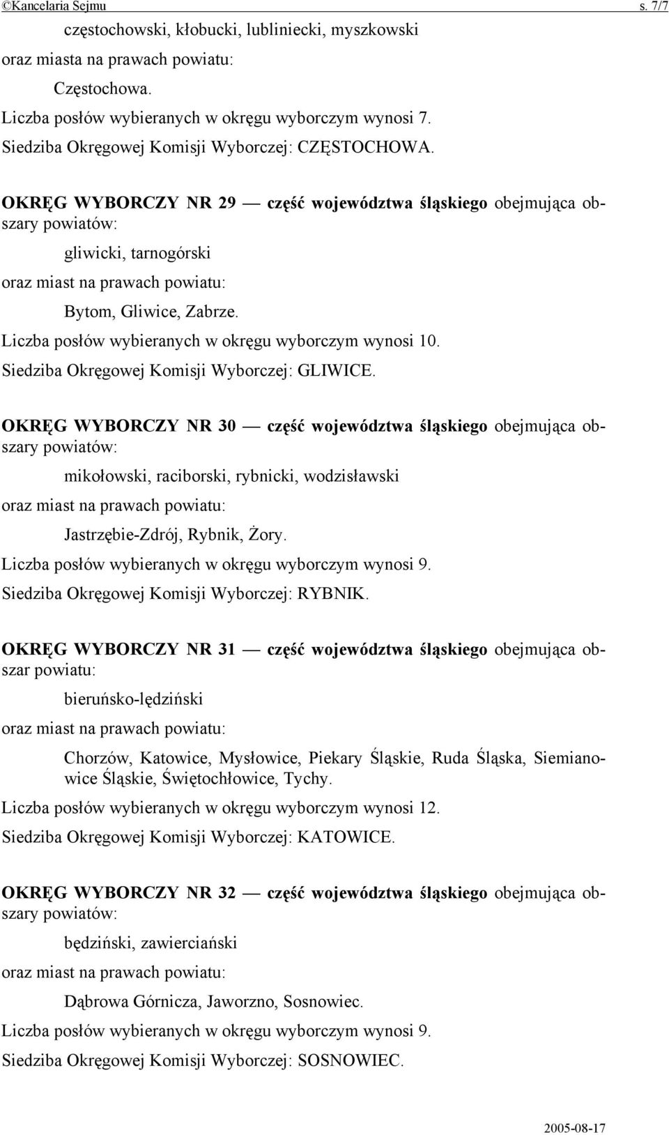 Siedziba Okręgowej Komisji Wyborczej: GLIWICE. OKRĘG WYBORCZY NR 30 część województwa śląskiego obejmująca obszary mikołowski, raciborski, rybnicki, wodzisławski Jastrzębie-Zdrój, Rybnik, Żory.