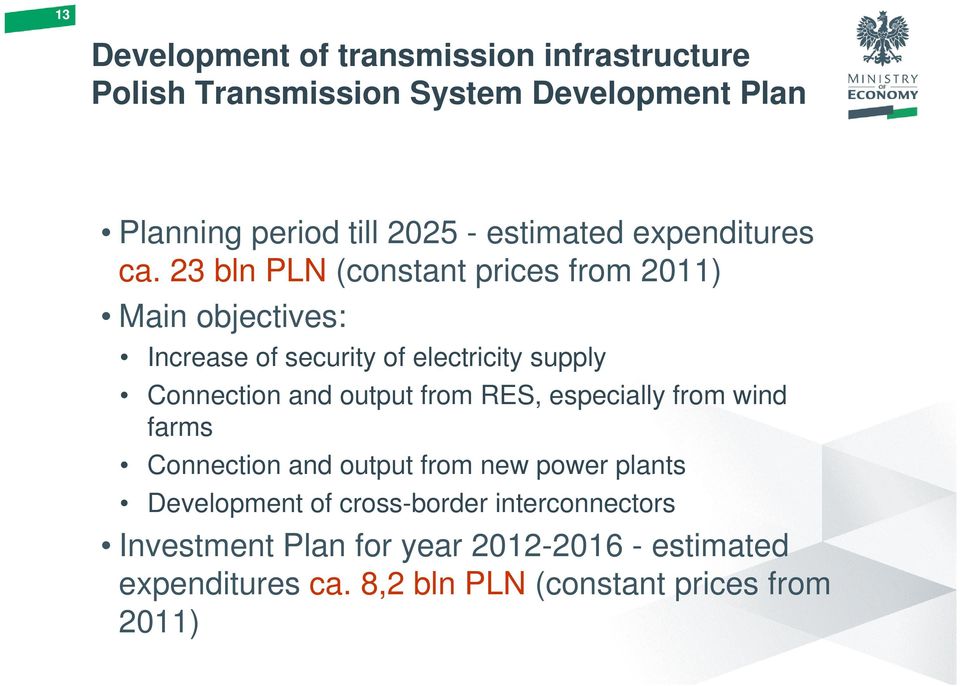 23 bln PLN (constant prices from 2011) Main objectives: Increase of security of electricity supply Connection and output