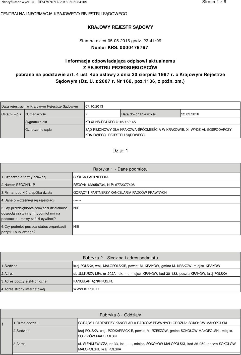 o Krajowym Rejestrze Sądowym (Dz. U. z 2007 r. Nr 168, poz.1186, z późn. zm.) Data rejestracji w Krajowym Rejestrze Sądowym 07.10.2013 Ostatni wpis Numer wpisu 7 Data dokonania wpisu 22.03.