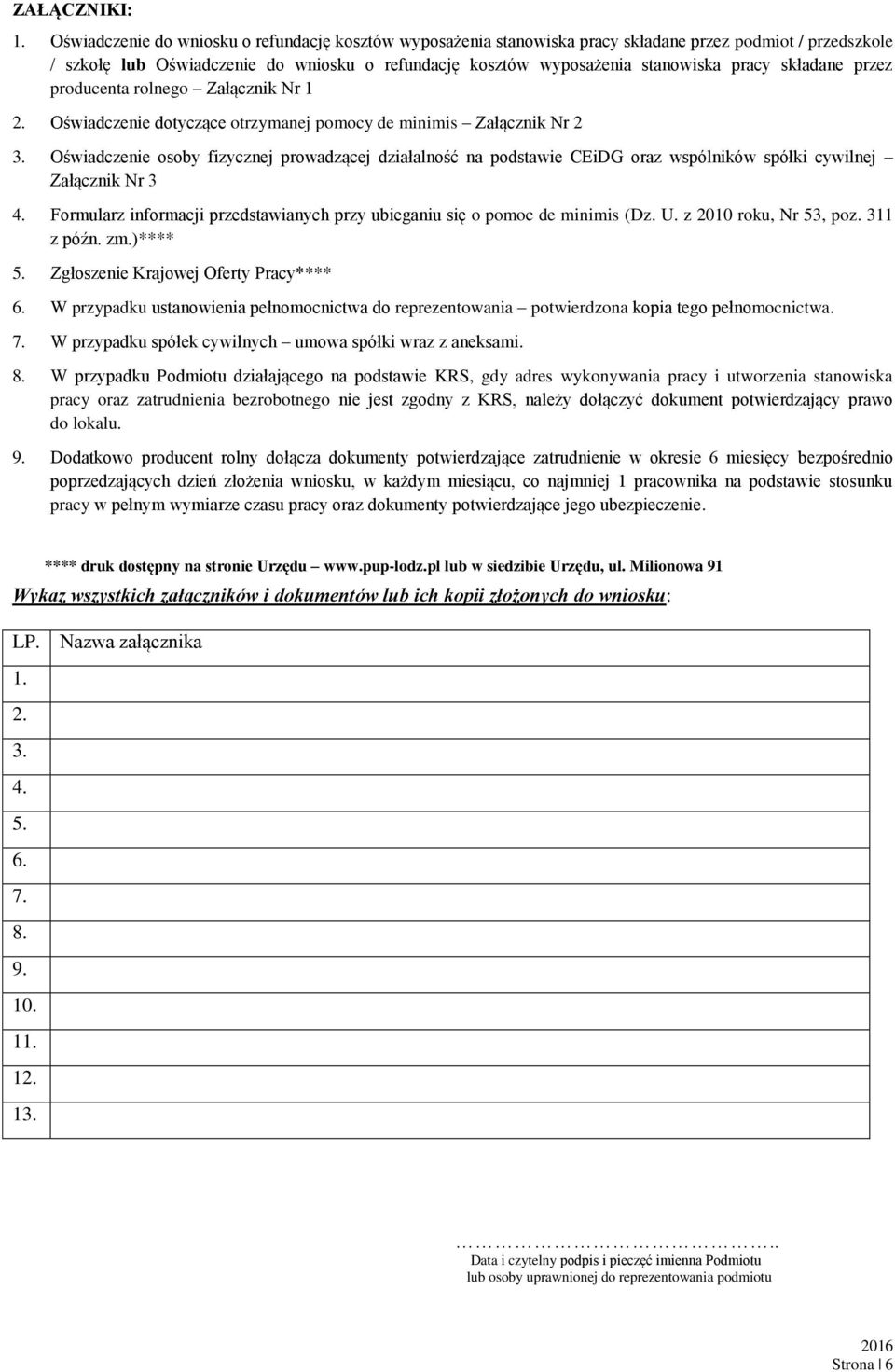 składane przez producenta rolnego Załącznik Nr 1 2. Oświadczenie dotyczące otrzymanej pomocy de minimis Załącznik Nr 2 3.