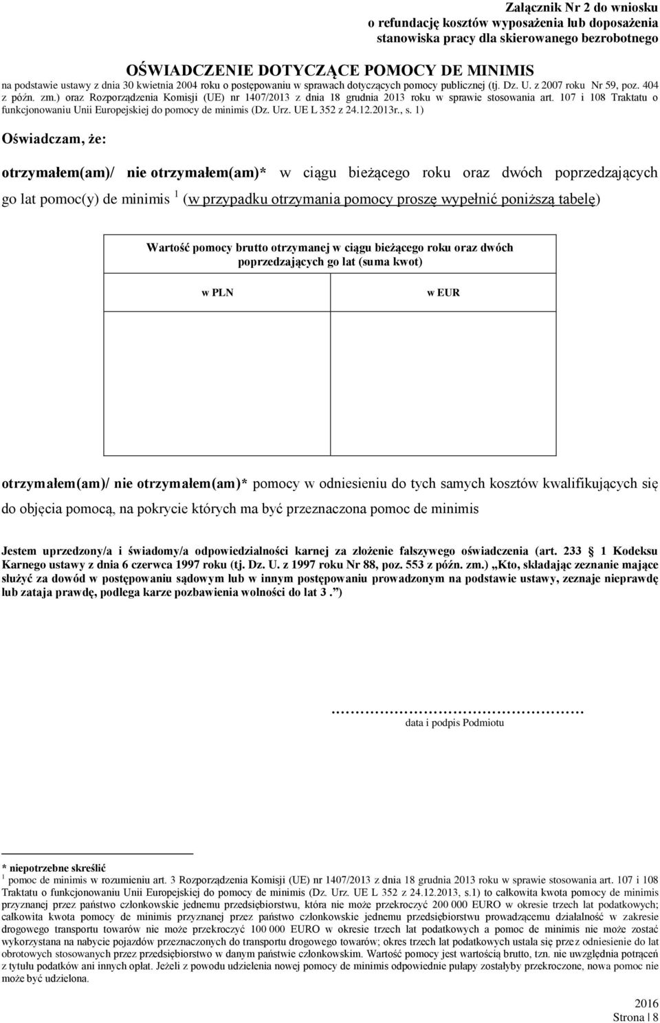 ) oraz Rozporządzenia Komisji (UE) nr 1407/2013 z dnia 18 grudnia 2013 roku w sprawie stosowania art. 107 i 108 Traktatu o funkcjonowaniu Unii Europejskiej do pomocy de minimis (Dz. Urz.