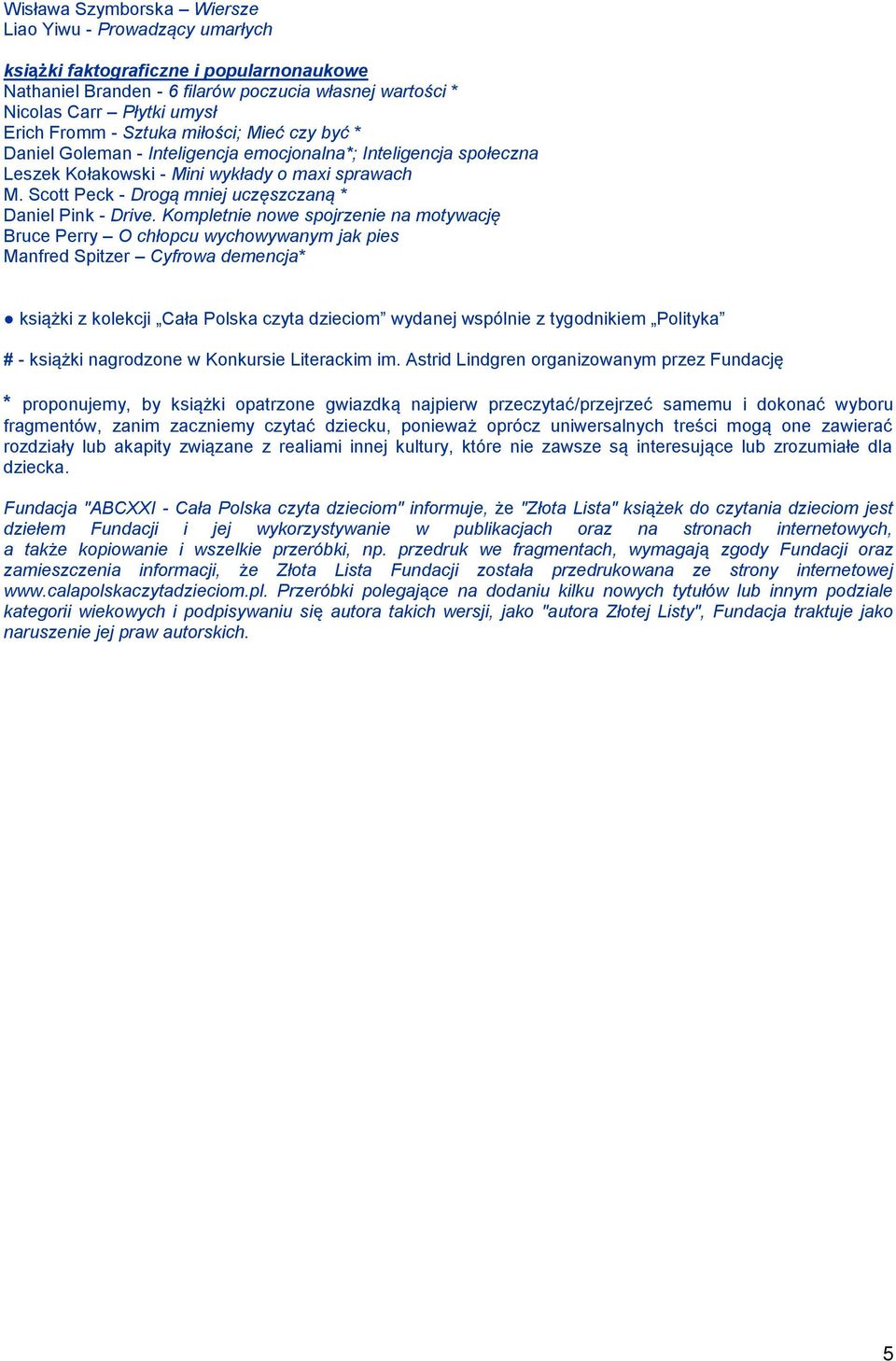 Kompletnie nowe spojrzenie na motywację Bruce Perry O chłopcu wychowywanym jak pies Manfred Spitzer Cyfrowa demencja* książki z kolekcji Cała Polska czyta dzieciom wydanej wspólnie z tygodnikiem