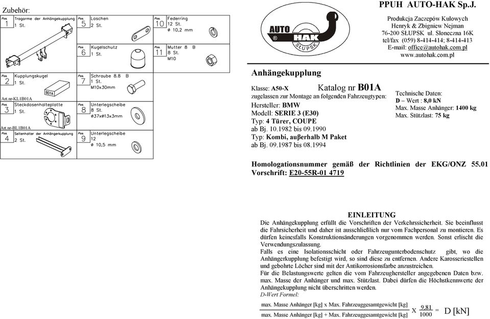 1990 Typ: Kombi, auβerhalb M Paket ab j. 09.198 bis 08.199 Technische aten: Wert : 8,0 kn Max. Masse Anhänger: 100 kg Max. Stützlast: 5 kg Homologationsnummer gemäß der Richtlinien der EKG/ONZ 55.