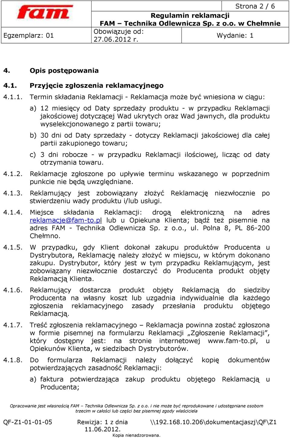 1. Termin składania Reklamacji - Reklamacja moŝe być wniesiona w ciągu: a) 12 miesięcy od Daty sprzedaŝy produktu - w przypadku Reklamacji jakościowej dotyczącej Wad ukrytych oraz Wad jawnych, dla