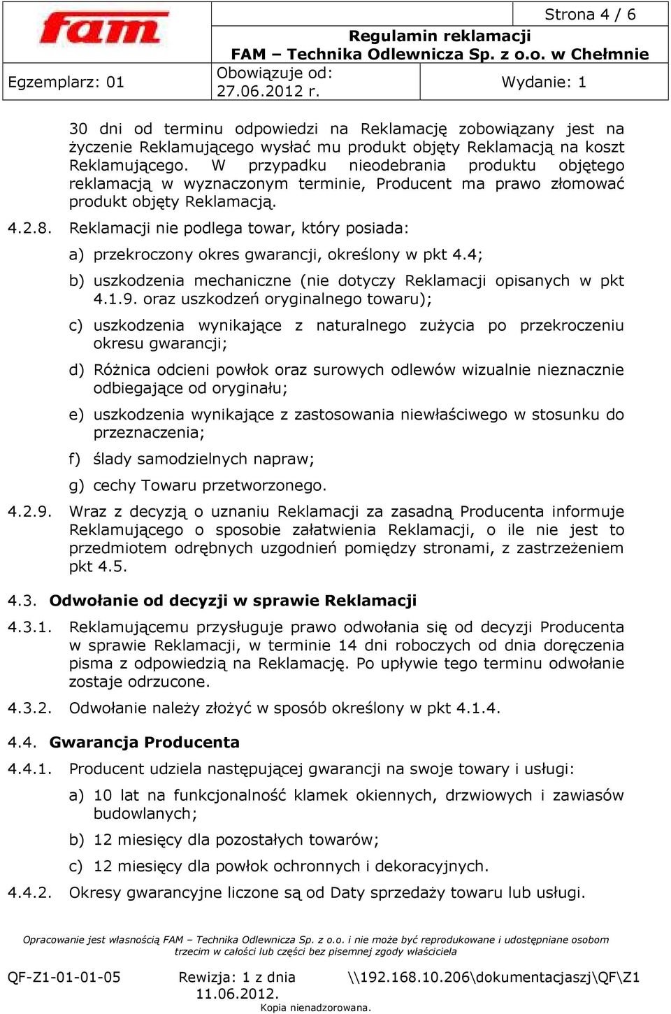 Reklamacji nie podlega towar, który posiada: a) przekroczony okres gwarancji, określony w pkt 4.4; b) uszkodzenia mechaniczne (nie dotyczy Reklamacji opisanych w pkt 4.1.9.