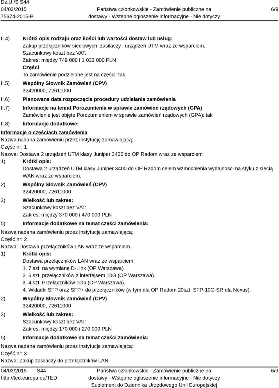 wsparciem Dostawa 2 urządzeń UTM klasy Juniper 3400 do OP Radom celem wzmocnienia wydajności na styku z siecią WAN wraz ze wsparciem.