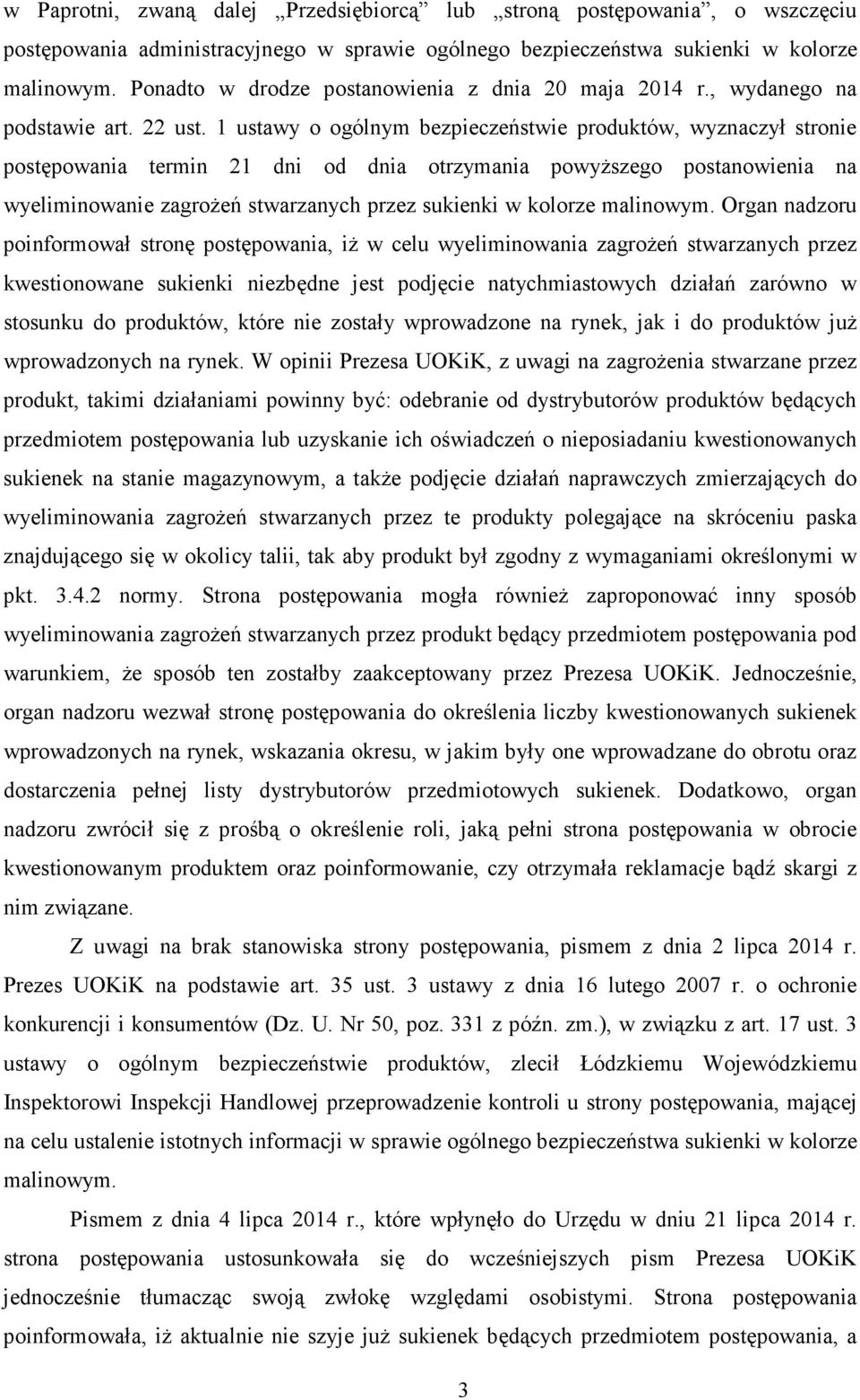 1 ustawy o ogólnym bezpieczeństwie produktów, wyznaczył stronie postępowania termin 21 dni od dnia otrzymania powyŝszego postanowienia na wyeliminowanie zagroŝeń stwarzanych przez sukienki w kolorze