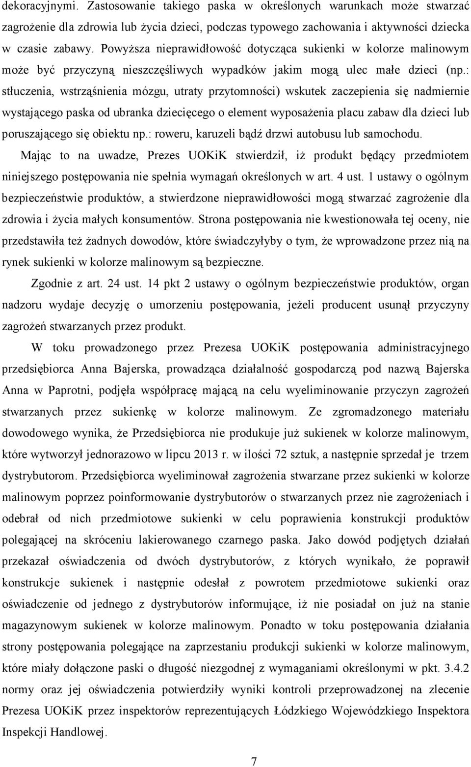 : stłuczenia, wstrząśnienia mózgu, utraty przytomności) wskutek zaczepienia się nadmiernie wystającego paska od ubranka dziecięcego o element wyposaŝenia placu zabaw dla dzieci lub poruszającego się