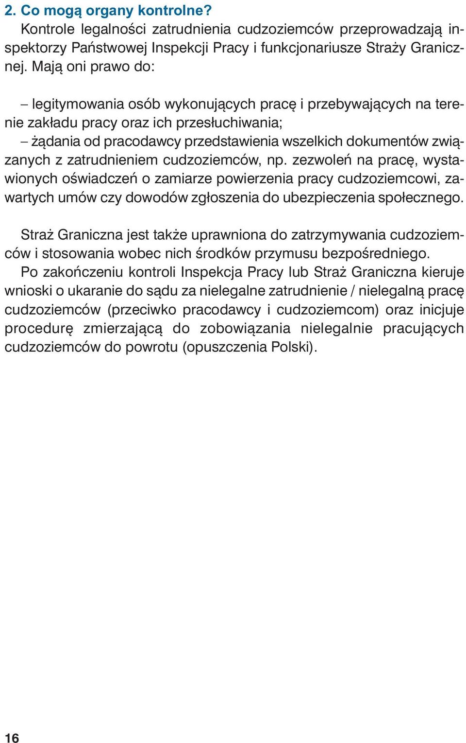 Ma ją oni pra wo do: le gi ty mo wa nia osób wy ko nu ją cych pra cę i prze by wa ją cych na te re - nie za kła du pra cy oraz ich prze słu chi wa nia; żą da nia od pra co daw cy przed sta wie nia