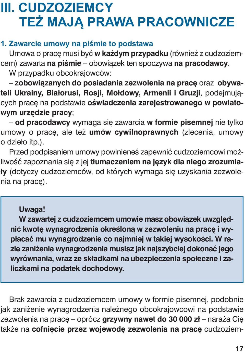 W przy pad ku ob co kra jow ców: zo bo wią za nych do po sia da nia ze zwo le nia na pra cę oraz oby wa - te li Ukra iny, Bia ło ru si, Ro sji, Moł do wy, Armenii i Gru zji, po dej mu ją - cych pra