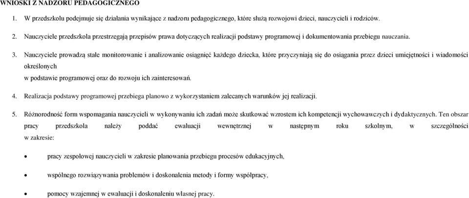 Nauczyciele prowadzą stałe monitorowanie i analizowanie osiągnięć każdego dziecka, które przyczyniają się do osiągania przez dzieci umiejętności i wiadomości określonych w podstawie programowej oraz